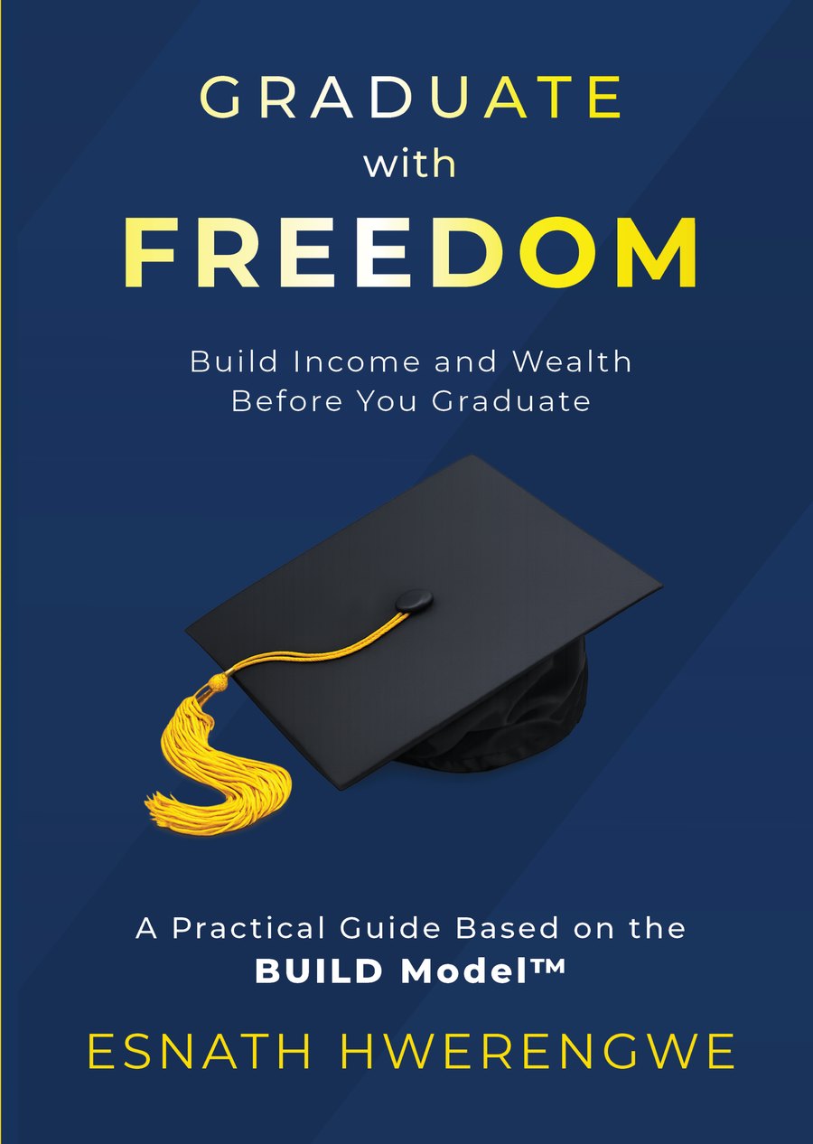 Front cover of Graduate with Freedom: Build Income and Wealth Before You Graduate by Esnath Hwerengwe